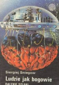 Ludzie jak bogowie: Dalekie szlaki - Siergiej Sniegow