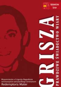 Grisza. Prawdziwe świadectwo wiary - Marynowska Agnieszka