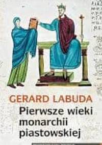 Pierwsze wieki monarchii piastowskiej - Gerard Labuda