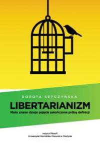 Libertarianizm. Mało znane dzieje pojęcia zakończone próbą definicji - Dorota Sepczyńska