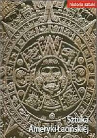 Historia sztuki - Sztuka Ameryki Łacińskiej - praca zbiorowa
