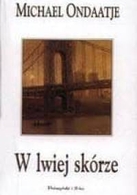 W lwiej skórze - Michael Ondaatje