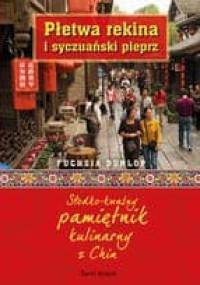 Płetwa rekina i syczuański pieprz. Słodkokwaśny pamiętnik kulinarny z Chin - Fuchsia Dunlop