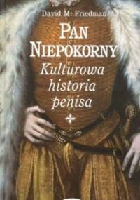 Pan niepokorny : kulturowa historia penisa - David M. Friedman