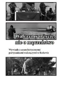 Walczymy o życie, nie o męczeństwo. Wywiady z anarchistycznymi partyzantami walczącymi w Rożawie. - CrimethInc. Ex-Workers' Collective