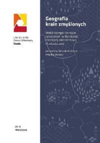 Geografia krain zmyślonych. Wokół kategorii miejsca i przestrzeni w literaturze dziecięcej, młodzieżowej i fantastycznej - Weronika Kostecka, Maciej Skowera