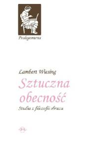 Sztuczna obecność. Studia z filozofii obrazu - Lambert Wiesing