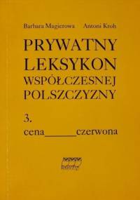 Prywatny leksykon współczesnej polszczyzny, t.3 - Antoni Kroh, Barbara Magierowa