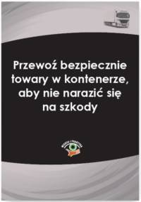 Przewoź bezpiecznie towary w kontenerze, aby nie narazić się na szkody - Młotek Cezary