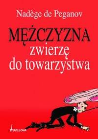Mężczyzna. Zwierzę do towarzystwa - Nadege Peganov