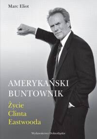 Amerykański buntownik. Życie Clinta Eastwooda - Marc Eliot