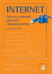 Internet. Ochrona wolności, własności i bezpieczeństwa - Grażyna Szpor