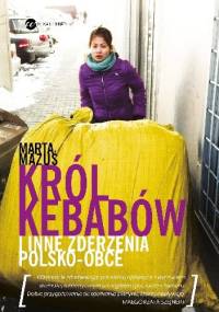 Król kebabów i inne zderzenia polsko - obce - Marta Mazuś