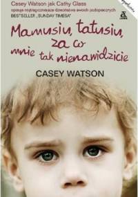 Mamusiu, Tatusiu, za co mnie tak nienawidzicie? - Casey Watson
