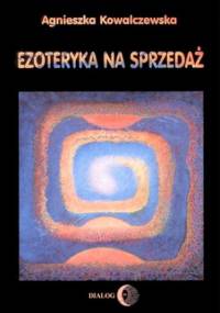 Ezoteryka na sprzedaż - Kowalczewska Agnieszka