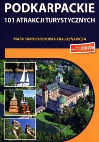 Podkarpackie. 101 atrakcji turystycznych. Mapa samochodowo - krajoznawcza. 1: 200 000. Compass