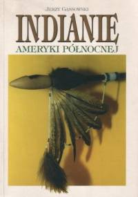Indianie Ameryki Północnej od początków po wiek XIX - Jerzy Gąssowski