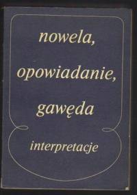 Nowela, opowiadanie, gawęda. Interpretacje małych form narracyjnych