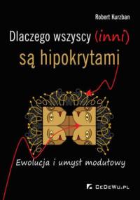 Dlaczego wszyscy (inni) są hipokrytami. Ewolucja i umysł modułowy - Robert Kurzban