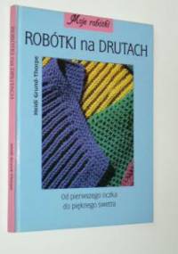 Robótki na drutach. Od pierwszego oczka do pięknego swetra - Heidi Grund-Thorpe