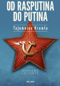 Od Rasputina do Putina. Tajemnice Kremla - Bernard Lecomte