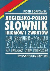Angielsko-polski słownik idiomów i zwrotów - Piotr Borkowski