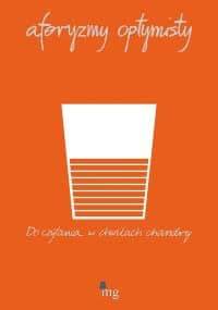 Aforyzmy optymisty. Do czytania w chwilach chandry - praca zbiorowa