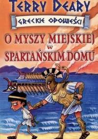 O myszy miejskiej w spartańskim domu - Terry Deary