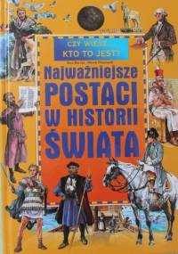 Czy wiesz... Kto to jest? Najważniejsze postaci w historii świata. - Ewa Barska, Marek Głogowski