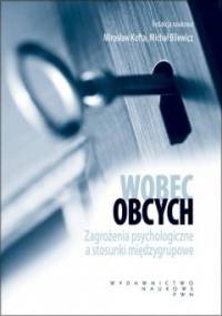Wobec obcych. Zagrożenia psychologiczne a stosunki międzygrupowe - praca zbiorowa