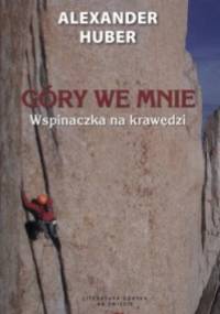 Góry we mnie. Wspinaczka na krawędzi - Alexander Huber