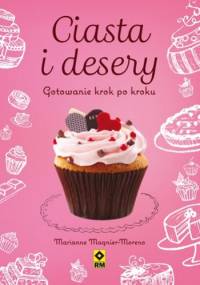 Ciasta i desery. Gotowanie krok po kroku - Marianne Magnier-Moreno