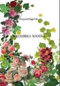 Węgierska wiosna - Krzysztof Jagielski