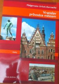 Vratislav: průvodce městem - Małgorzata Urlich-Kornacka