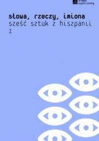 Słowa, rzeczy, imiona. Sześć sztuk z Hiszpanii