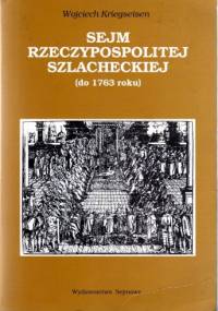 Sejm Rzeczypospolitej szlacheckiej (do 1763 roku). Geneza i kryzys władzy ustawodawczej - Wojciech Kriegseisen