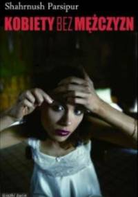 Kobiety bez mężczyzn - Shahrnush Parsipur