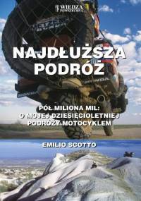 Najdłuższa podróż. Pół miliona mil. O mojej dziesięcioletniej podróży motocyklem - Emilio Scotto
