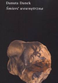 Śmierć wewnętrzna. Literatura w świetle doświadczenia psychoanalitycznego - Danuta Danek
