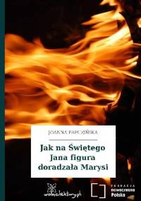Jak na Świętego Jana figura doradzała Marysi - Joanna Papuzińska, Zofia Wydro