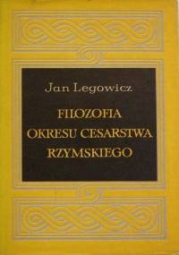 Filozofia okresu Cesarstwa Rzymskiego - Jan Legowicz