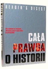 Cała prawda o historii - Reader's Digest