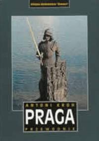 PRAGA. Przewodnik - Antoni Kroh
