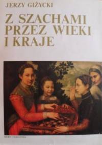 Z szachami przez wieki i kraje - Jerzy Giżycki