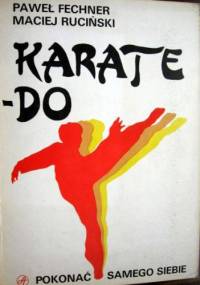 Karate-Do. Pokonać samego siebie - Paweł Fechner, Maciej Ruciński