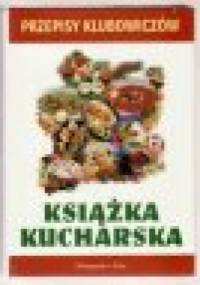 Przepisy klubowiczów: Książka kucharska - praca zbiorowa