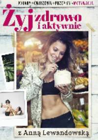 Żyj zdrowo i aktywnie z Anną Lewandowską - Anna Lewandowska