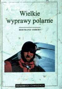Wielkie wyprawy polarne - Bertrand Imbert
