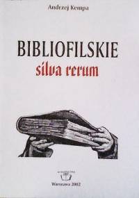 Bibliofilskie silva rerum: szkice, notatki, wypisy - Andrzej Kempa