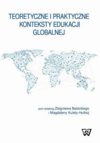 Teoretyczne i praktyczne konteksty edukacji globalnej - Babicki Zbigniew, Magdalena Kuleta-Hulboj